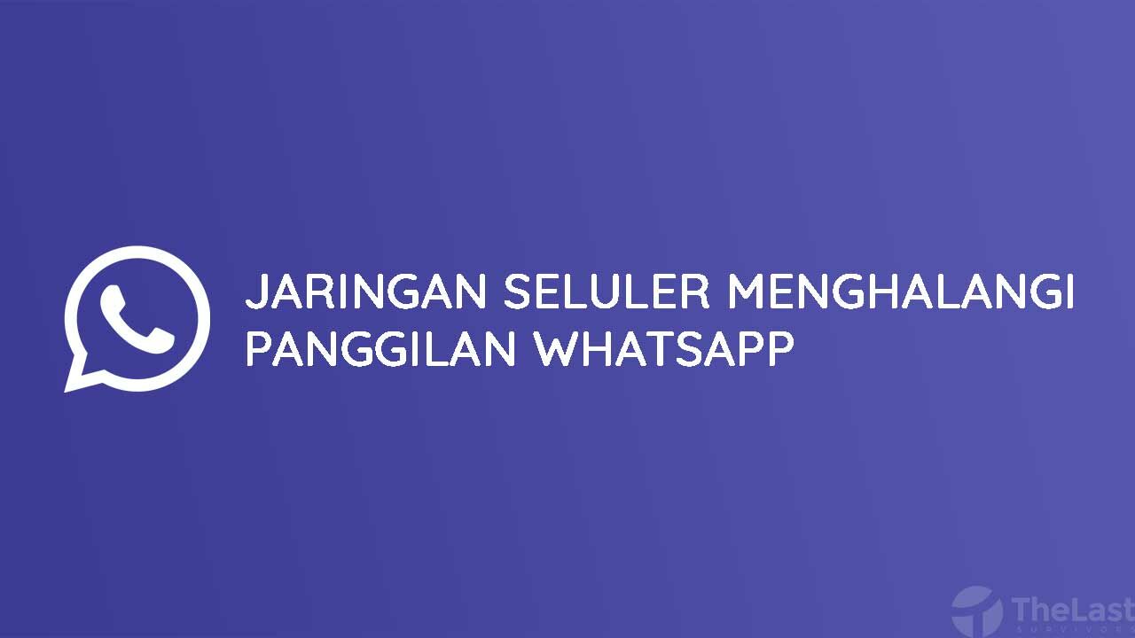 Jaringan Seluler Menghalangi Panggilan WhatsApp