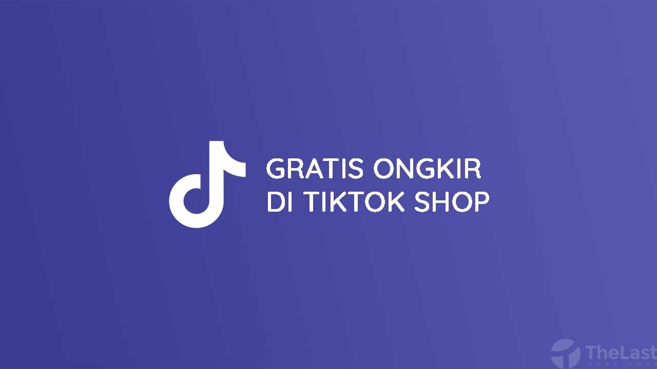 Cara Mendapatkan Gratis Ongkir di TikTok Shop