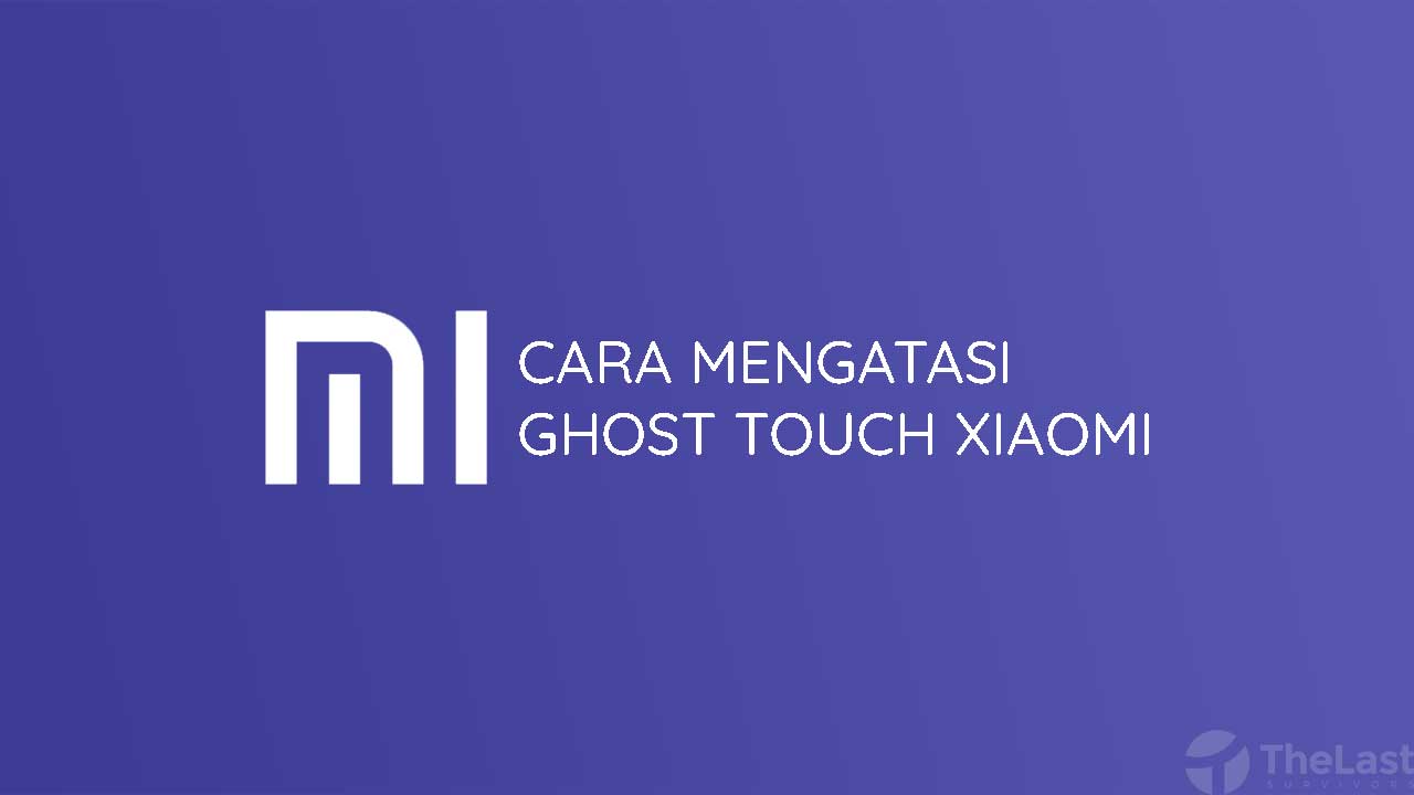 Ghost Touch Xiaomi