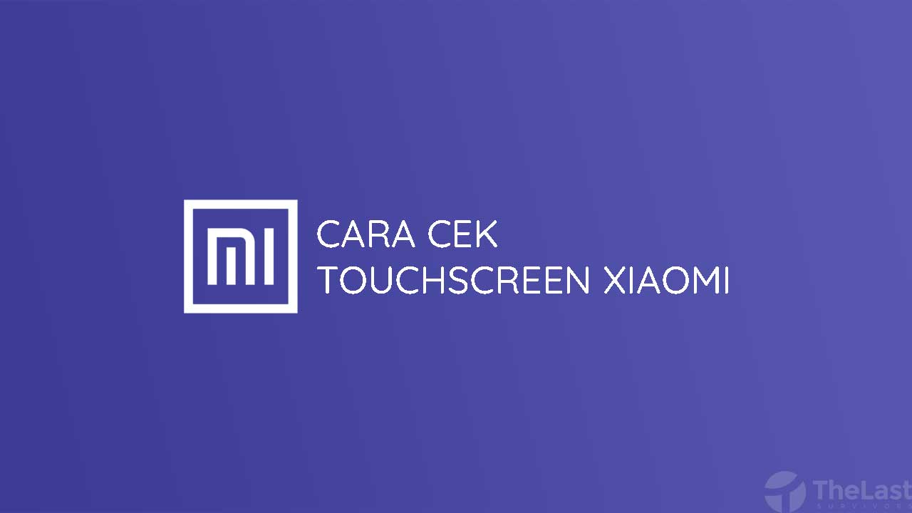 Cara Cek Touchscreen Xiaomi