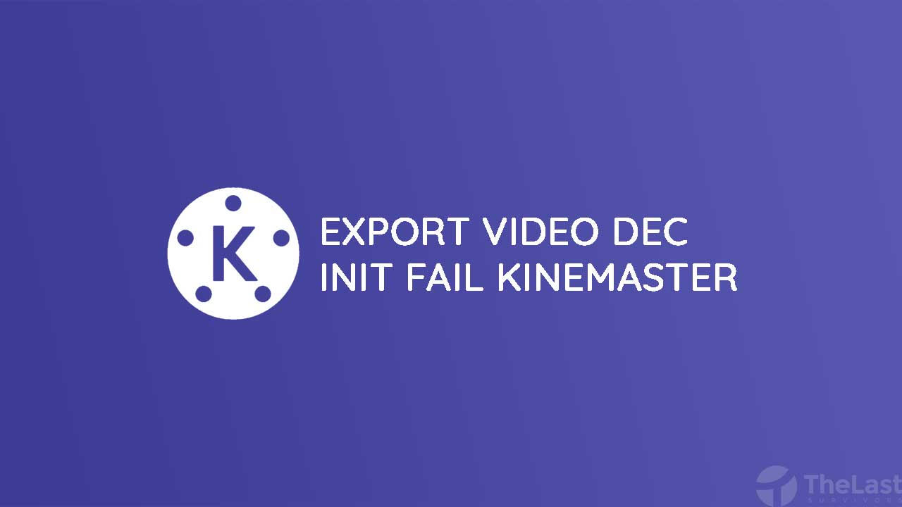 Cara Mengatasi Export Video Dec Init Fail di Kinemaster